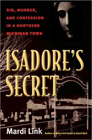 Cover for Mardi Link · Isadore's Secret: Sin, Murder, and Confession in a Northern Michigan Town (Paperback Book) (2009)