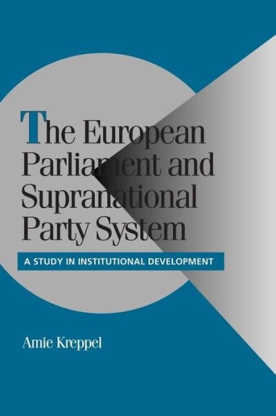 Cover for Kreppel, Amie (University of Florida) · The European Parliament and Supranational Party System: A Study in Institutional Development - Cambridge Studies in Comparative Politics (Paperback Book) (2001)