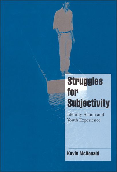 Cover for McDonald, Kevin (University of Melbourne) · Struggles for Subjectivity: Identity, Action and Youth Experience - Cambridge Cultural Social Studies (Hardcover Book) (1999)