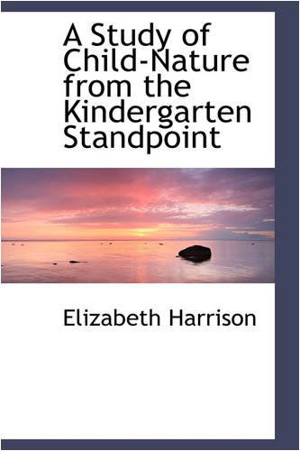 Cover for Elizabeth Harrison · A Study of Child-nature from the Kindergarten Standpoint (Paperback Book) (2008)