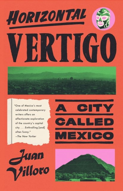 Horizontal Vertigo: A City Called Mexico - Juan Villoro - Bøker - Random House USA Inc - 9780593687796 - 11. juni 2024