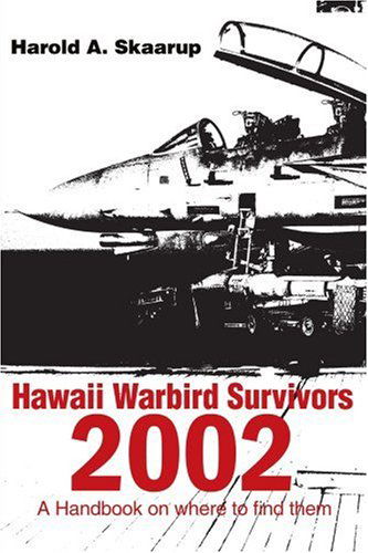 Hawaii Warbird Survivors 2002: a Handbook on Where to Find Them - Harold Skaarup - Books - iUniverse - 9780595203796 - October 1, 2001