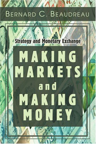 Cover for Bernard Beaudreau · Making Markets and Making Money: Strategy and Monetary Exchange (Paperback Book) (2004)