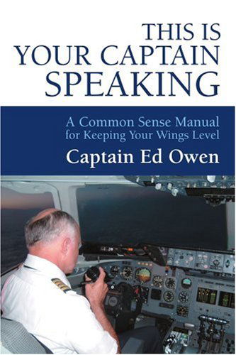 Cover for Captain Ed Owen · This Is Your Captain Speaking: A Common Sense Manual for Keeping Your Wings Level (Paperback Book) (2004)