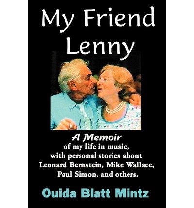Cover for Ouida Blatt Mintz · My Friend Lenny: a Memoir of My Life in Music, with Personal Stories About Leonard Bernstein, Mike Wallace, Paul Simon, and Others (Taschenbuch) [First edition] (2000)