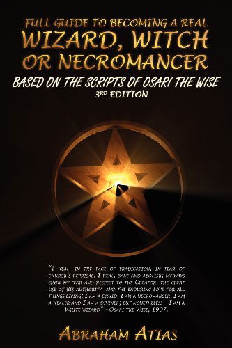 Full Guide to Becoming a Real Wizard, Witch or Necromancer - Abraham Atias - Books - Library Tales Publishing - 9780615668796 - July 31, 2012