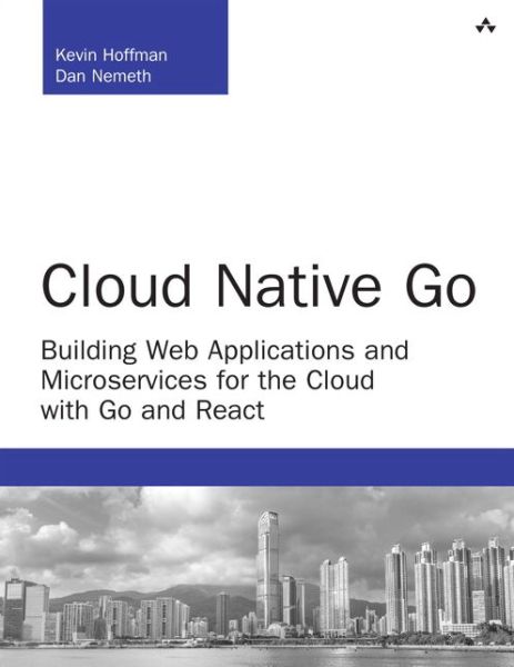 Cover for Kevin Hoffman · Cloud Native Go: Building Web Applications and Microservices for the Cloud with Go and React - Developer's Library (Paperback Book) (2017)