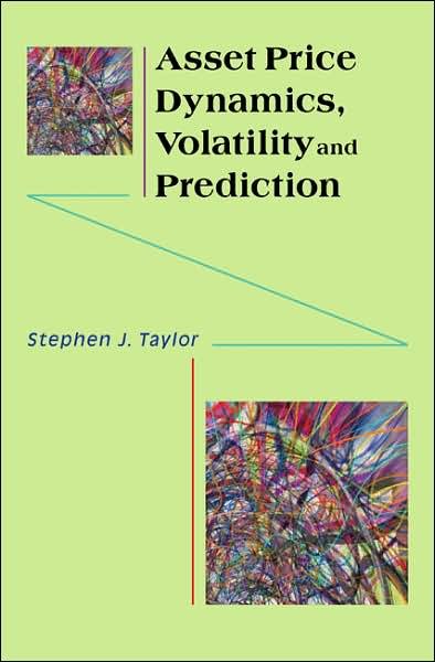 Asset Price Dynamics, Volatility, and Prediction - Stephen J. Taylor - Bøker - Princeton University Press - 9780691134796 - 2. september 2007