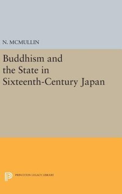 Cover for Neil McMullin · Buddhism and the State in Sixteenth-Century Japan - Princeton Legacy Library (Gebundenes Buch) (2016)