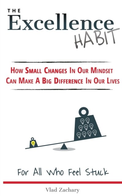 Cover for Vlad Zachary · The Excellence Habit: How Small Changes In Our Mindset Can Make A Big Difference In Our Lives (Pocketbok) (2016)