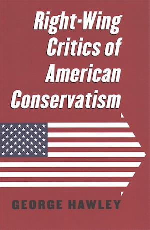 Cover for George Hawley · Right-Wing Critics of American Conservatism (Paperback Book) (2017)