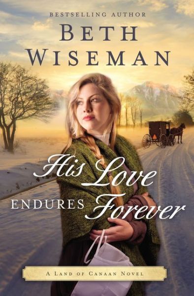 His Love Endures Forever - A Land of Canaan Novel - Beth Wiseman - Books - Thomas Nelson Publishers - 9780718082796 - September 22, 2016