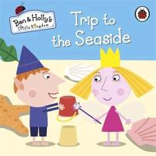 Cover for Ben and Holly's Little Kingdom · Ben and Holly's Little Kingdom: Trip to the Seaside - Ben &amp; Holly's Little Kingdom (Board book) (2013)