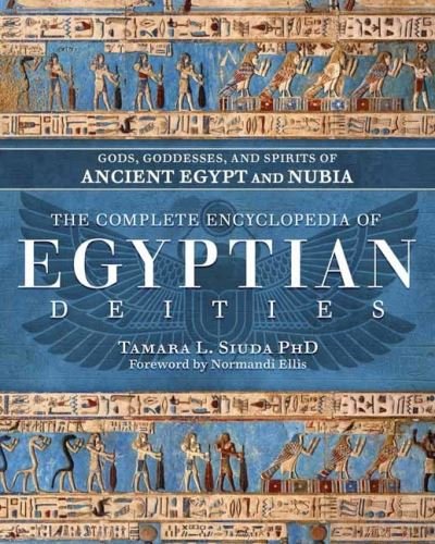 Cover for Tamara Siuda PhD · The Complete Encyclopedia of Egyptian Deities: Gods, Goddesses, and Spirits of Ancient Egypt and Nubia (Hardcover bog) (2024)