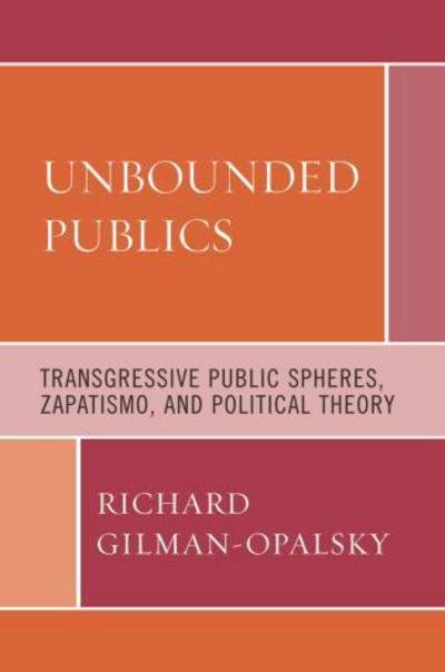 Cover for Richard Gilman-Opalsky · Unbounded Publics: Transgressive Public Spheres, Zapatismo, and Political Theory (Paperback Bog) (2008)
