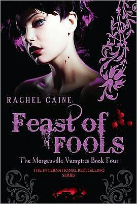 Cover for Caine, Rachel (Author) · Feast of Fools: The bestselling action-packed series - Morganville Vampires (Paperback Book) [UK edition] (2009)