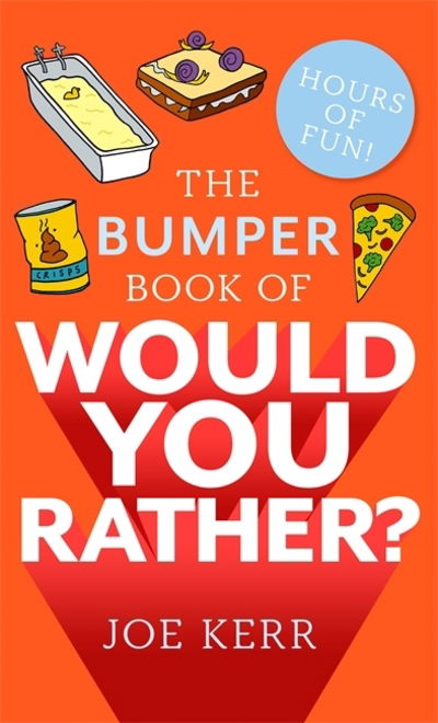 The Bumper Book of Would You Rather?: Over 350 hilarious hypothetical questions for anyone aged 6 to 106 - Would You Rather? - Joe Kerr - Książki - Little, Brown Book Group - 9780751579796 - 31 października 2019