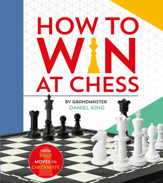 How to Win at Chess: From first moves to checkmate - Daniel King - Livros - Pan Macmillan - 9780753447796 - 16 de fevereiro de 2023