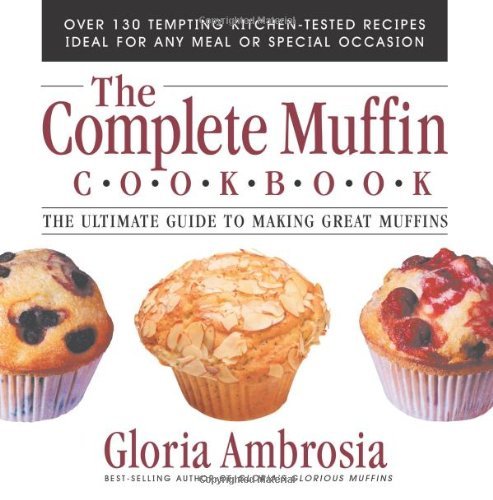 Cover for Gloria Ambrosia · The Complete Muffin Cookbook: the Ultimate Guide to Making Great Muffins (Taschenbuch) (2005)