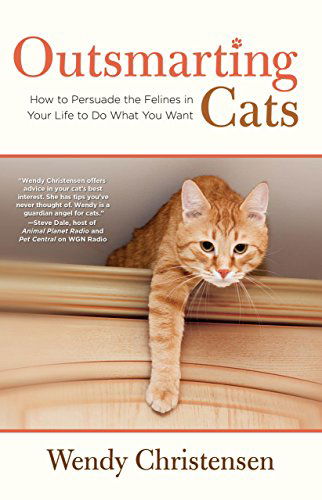 Cover for Wendy Christensen · Outsmarting Cats: How To Persuade The Felines In Your Life To Do What You Want (Paperback Book) [Revised edition] (2013)