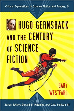 Cover for Gary Westfahl · Hugo Gernsback and the Century of Science Fiction - Critical Explorations in Science Fiction and Fantasy (Pocketbok) (2007)