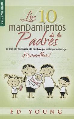 Diez Mandamientos De Los Padres, Los: 10 Commandments of Parenting - Ed Young - Books - Spanish House - 9780789918796 - 2012