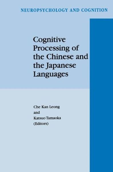 Cover for Che Kan Leong · Cognitive Processing of the Chinese and the Japanese Languages - Neuropsychology and Cognition (Hardcover Book) [Reprinted from READING AND WRITING, 10:3-5, 1998 edition] (1998)