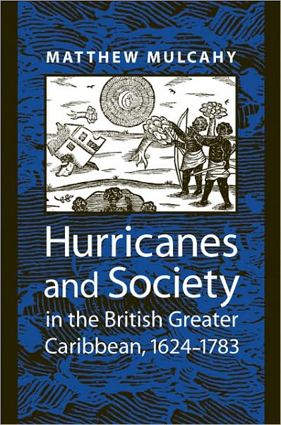 Cover for Mulcahy, Matthew (Associate Professor and Chair, Loyola College in Maryland) · Hurricanes and Society in the British Greater Caribbean, 1624–1783 - Early America: History, Context, Culture (Taschenbuch) (2008)