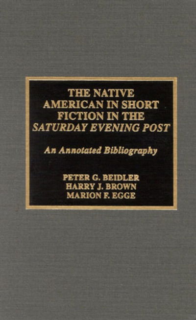 Cover for Peter G. Beidler · The Native American in Short Fiction in the Saturday Evening Post: An Annotated Bibliography - Native American Bibliography Series (Hardcover Book) (2001)