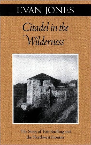 Cover for Evan Jones · Citadel In The Wilderness: The Story of Fort Snelling and the Northwest Frontier - A Fesler-Lampert Minnesota Heritage Book (Paperback Book) [Univ of Minnesota Pr Ed. edition] (2001)