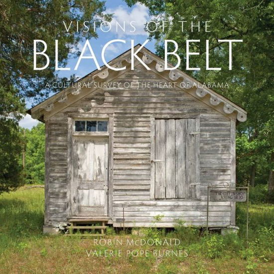 Cover for Robin McDonald · Visions of the Black Belt: A Cultural Survey of the Heart of Alabama (Hardcover Book) (2015)