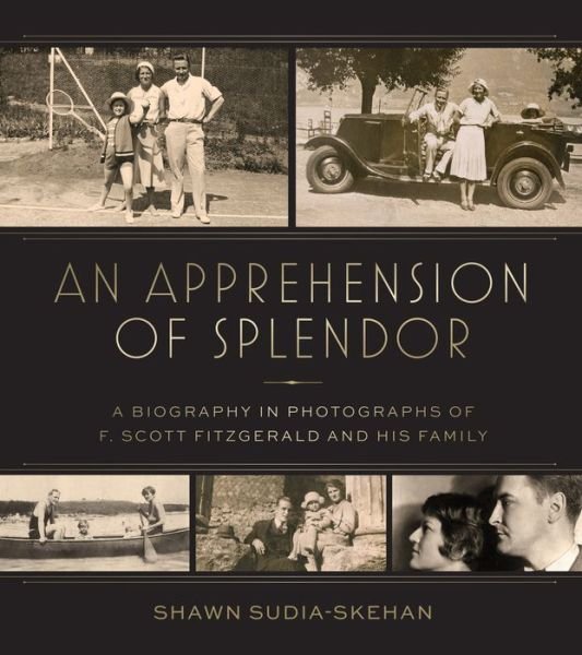 An Apprehension of Splendor: A Pictorial Biography of F. Scott Fitzgerald and His Family - Shawn Sudia-Skehan - Livros - The University of Alabama Press - 9780817321796 - 31 de outubro de 2024