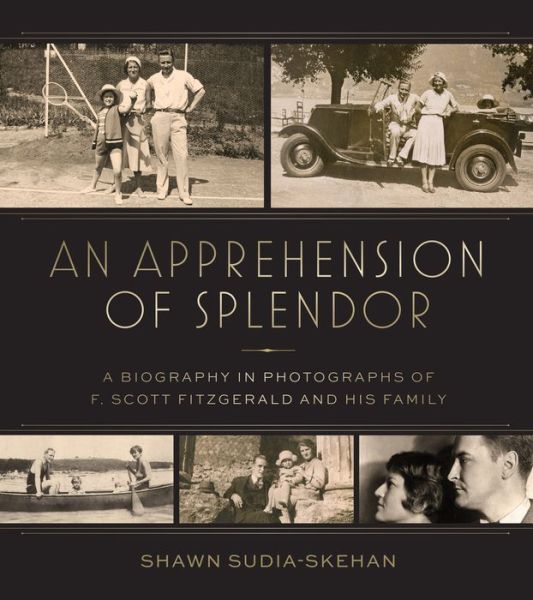 An Apprehension of Splendor: A Pictorial Biography of F. Scott Fitzgerald and His Family - Shawn Sudia-Skehan - Libros - The University of Alabama Press - 9780817321796 - 31 de octubre de 2024