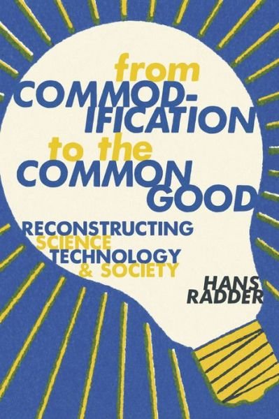 Cover for Hans Radder · From Commodification to the Common Good: Reconstructing Science, Technology, and Society (Hardcover bog) (2019)