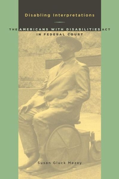 Disabling Interpretations: The Americans With Disabilities Act In Federal Court - Susan Gluck Mezey - Books - University of Pittsburgh Press - 9780822958796 - July 15, 2005