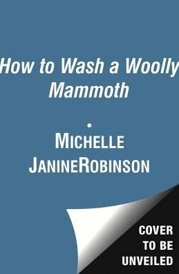 Cover for Michelle Robinson · How to Wash a Woolly Mammoth (Hardcover bog) (2013)