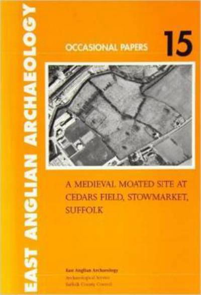 Cover for Sue Anderson · A Medieval Moated Site at Cedars Field, Stowmarket, Suffolk - East Anglian Archaeology Monograph (Paperback Book) (2004)