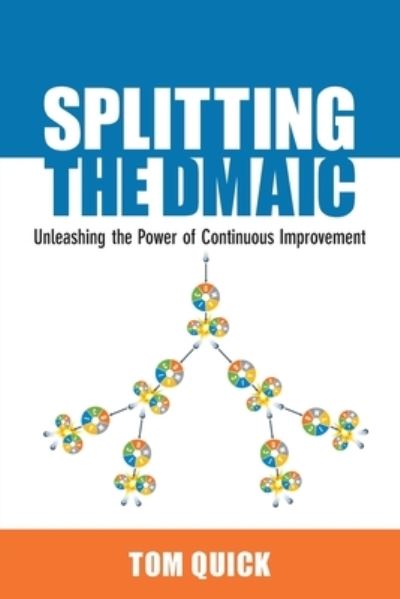 Cover for Tom Quick · Splitting the DMAIC : Unleashing the Power of Continuous Improvement (Paperback Book) (2019)