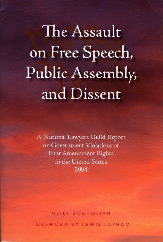 Cover for Heidi Boghosian · The Assault on Free Speech, Public Assembly, and Dissent: a National Lawyers Guild Report on Government Violations of First Amendment Rights in the Un (Paperback Book) (2004)