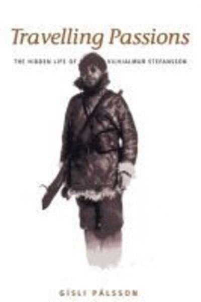 Cover for Gisli Palsson · Travelling Passions: The Hidden Life of Vilhjalmur Stefansson (Innbunden bok) (2005)
