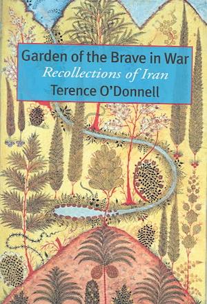 Cover for Terence O'Donnell · Garden of the Brave in War: Recollections of Iran (Hardcover Book) (2003)