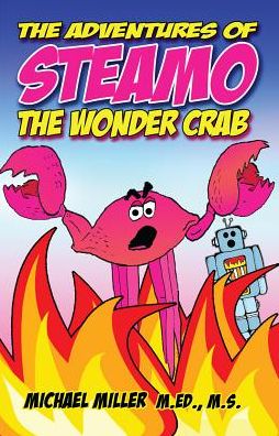 Cover for Miller, Michael, M.Ed., M.S., Ph.D. · Adventures of Steamo the Wonder Crab (Paperback Book) (2016)