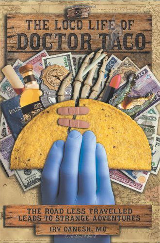 Cover for Danesh, Irv, MD · The Loco Life of Doctor Taco (Paperback Book) [2nd edition] (2014)