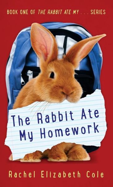 Cover for Rachel Elizabeth Cole · The Rabbit Ate My Homework (Hardcover Book) (2016)