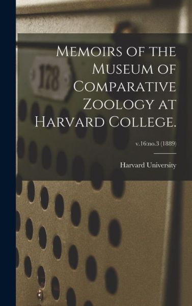 Cover for Harvard University · Memoirs of the Museum of Comparative Zoology at Harvard College.; v.16 (Hardcover Book) (2021)