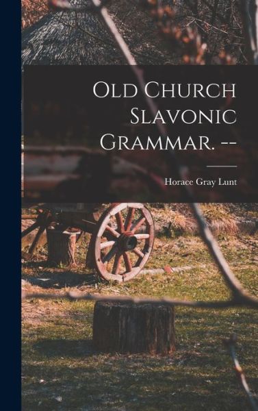 Cover for Horace Gray 1918- Lunt · Old Church Slavonic Grammar. -- (Hardcover Book) (2021)