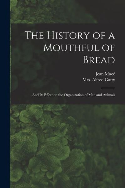 Cover for Jean 1815-1894 Mace? · The History of a Mouthful of Bread (Taschenbuch) (2021)