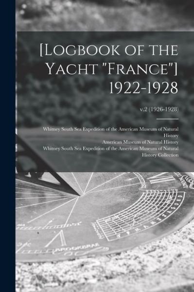 Cover for American Museum of Natural History · [Logbook of the Yacht France] 1922-1928; v.2 (1926-1928) (Paperback Bog) (2021)