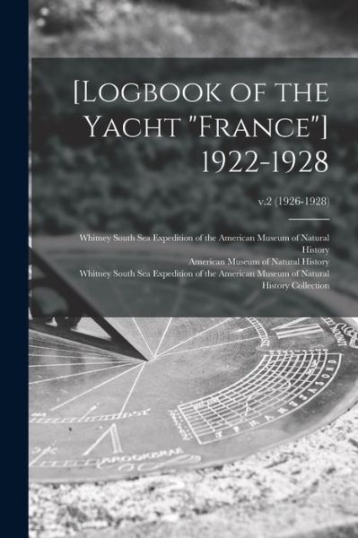 Cover for American Museum of Natural History · [Logbook of the Yacht France] 1922-1928; v.2 (1926-1928) (Paperback Book) (2021)