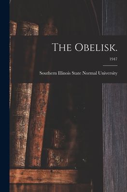 Cover for Southern Illinois State Normal Univer · The Obelisk.; 1947 (Pocketbok) (2021)